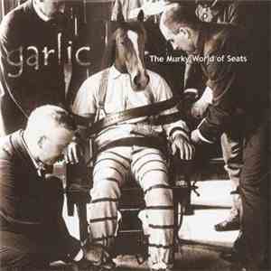 Garlic  - The Murky World Of Seats