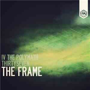 IV The Polymath, Thirtyseven - The Frame