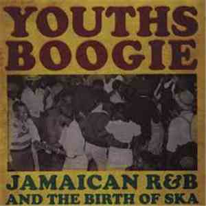 Various - Youths Boogie (Jamaican R&B And The Birth Of Ska)