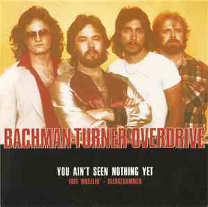 Bachman-Turner Overdrive - You Ain't Seen Nothing Yet