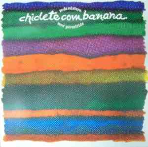Chiclete Com Banana - Toda Mistura Será Permitida