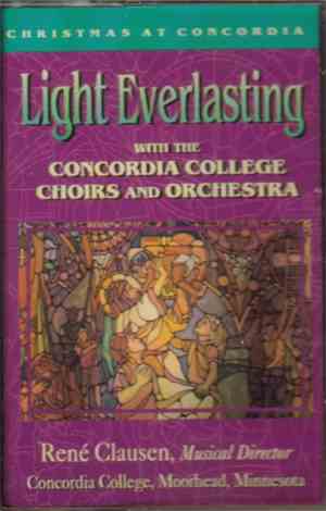Concordia College Choirs, Concordia College Orchestra, René Clausen  - Ligh ...