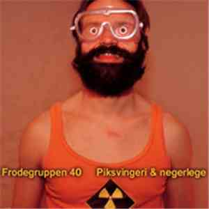 Frodegruppen 40 - Piksvingeri & Negerlege