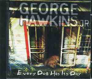 George Hawkins Jr. - Every Dog Has Its Day