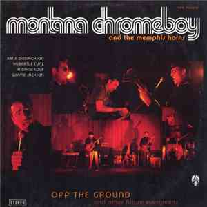Montana Chromeboy and The Memphis Horns - Off The Ground And Other Future E ...