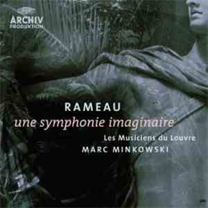 Rameau, Les Musiciens Du Louvre, Marc Minkowski - Une Symphonie Imaginaire