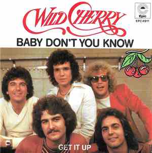 Wild Cherry - Baby Don't You Know / Get It Up