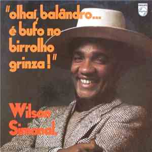 Wilson Simonal - Olhaí Balândro... É Bufo No Birrolho Grinza!