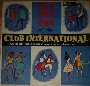 Archie Silansky And His Orchestra - Cha Cha Cha At The Club International