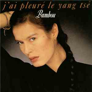 Bambou - J'Ai Pleuré Le Yang Tsé