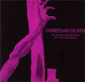 Christian Death - An Official Anthology Of Live Bootlegs