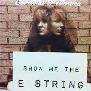 Cordelia Fellowes - Show Me The E String