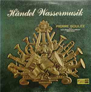 Handel - Pierre Boulez Conducts The Hague Philharmonic Orchestra - Water Mu ...