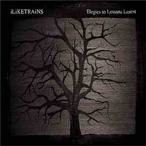 iLiKETRAiNS - Elegies To Lessons Learnt
