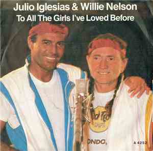 Julio Iglesias & Willie Nelson - To All The Girls I've Loved Before
