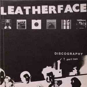 Leatherface - Discography Part Two