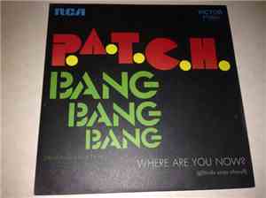 P.A.T.C.H. - Bang Bang Bang / Where Are You Now?