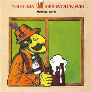 Phlegma  - Bier Woll'n Wir... (Madness Part I)