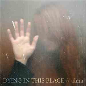 Dying In This Place - Alma