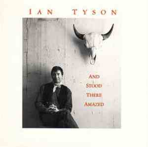 Ian Tyson - And Stood There Amazed