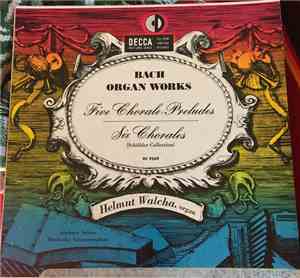 Johann Sebastian Bach − Helmut Walcha - Bach Organ Works: Six Chorales Five ...