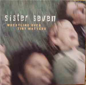 Sister Seven - Wrestling Over Tiny Matters