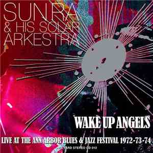 Sun Ra & His Solar Arkestra - Wake Up Angels (Live At The Ann Arbor Blues & ...