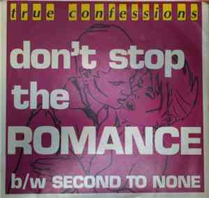 True Confessions  - Don't Stop The Romance / Second To None