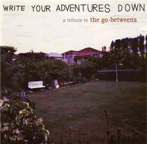 Various - Write Your Adventures Down (A Tribute To The Go-Betweens)