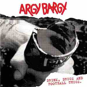 Argy Bargy - Drink, Drugs And Football Thugs