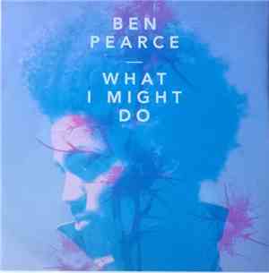 Ben Pearce - What I Might Do