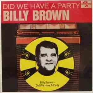 Billy Brown  - Did We Have A Party