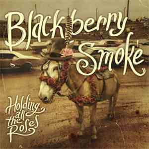 Blackberry Smoke - Holding All The Roses