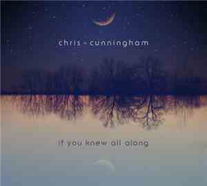 Chris Cunningham - If You Knew All Along