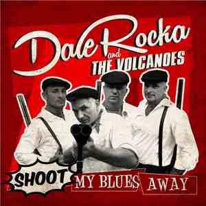 Dale Rocka & The Volcanoes - Shoot My Blues Away