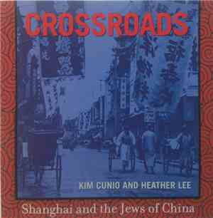 Kim Cunio And Heather Lee  - Crossroads - Shanghai And The Jews Of China