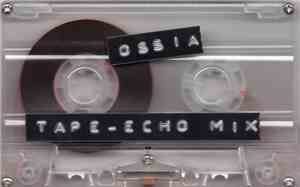 Ossia  - Tape-Echo Mix