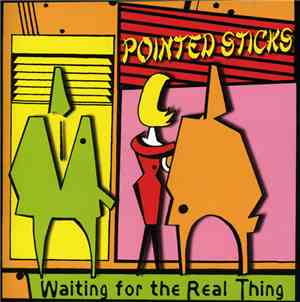 Pointed Sticks - Waiting For The Real Thing