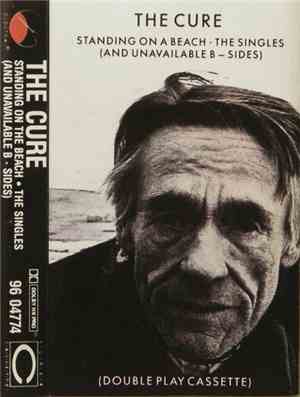 The Cure - Standing On A Beach • The Singles (And Unavailable B-Sides)