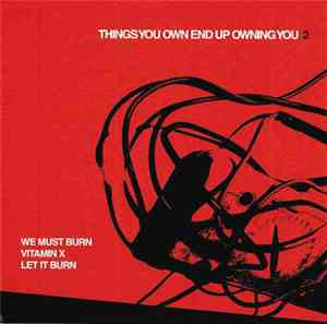 We Must Burn, Vitamin X, Let It Burn - Things You Own End Up Owning You 2
