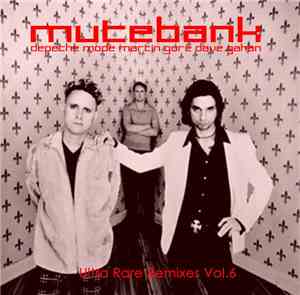 Depeche Mode - The Mutebank Collection - Ultra Rare Remixes Vol. 6