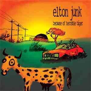 Elton Junk - Because Of Terrible Tiger