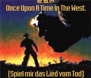 E.S.P.  - Once Upon A Time In The West (Spiel Mir Das Lied Vom Tod)