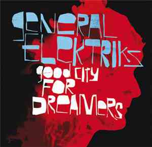 General Elektriks - Good City For Dreamers