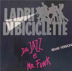 Ladri Di Biciclette - Dr. Jazz E Mr. Funk (Remix Version)