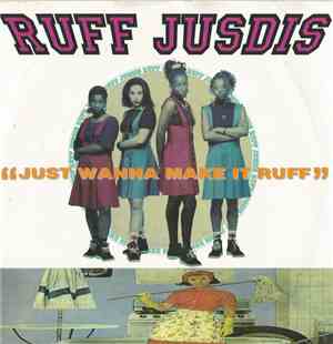Ruff Jusdis - Just Wanna Make It Ruff