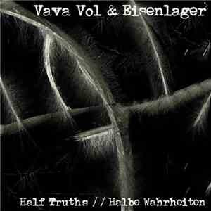 Vava Vol, Eisenlager - Half Truths/Halbe Wahrheiten