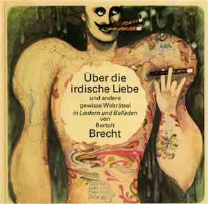 Bertolt Brecht - Über Die Irdische Liebe Und Andere Gewisse Welträtsel