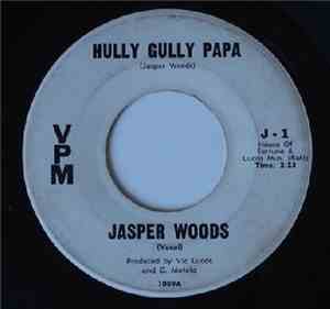 Jasper Woods - Hully Gully Papa / I'm Coming Home