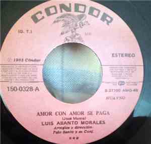 Luis Abanto Morales - Amor Con Amor Se Paga / Hasta El Otro Dia